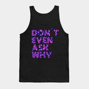 Don´t even ask why Tank Top